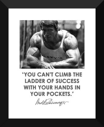 You cannot climb the ladder of success with your hands in your pockets - Arnold Schwarzenegger - Small Poster Paper - Framed (12 x 17 inches) Paper Print