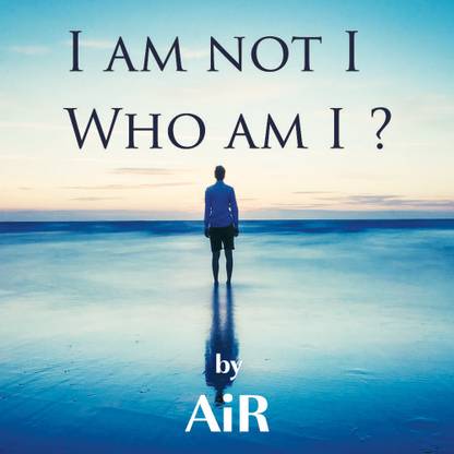 I am not I Who am I ?