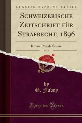 Schweizerische Zeitschrift fA1/4r Strafrecht, 1896, Vol. 9: Revue PA (c)nale Suisse (Classic Reprint)