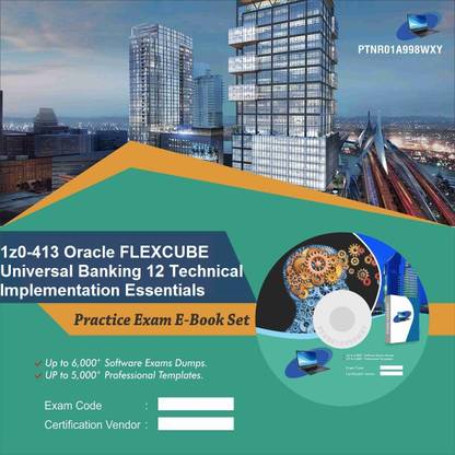 PTNR01A998WXY 1z0-413 Oracle FLEXCUBE Universal Banking 12 Technical Implementation Essentials Practice Exam E-Book Set
