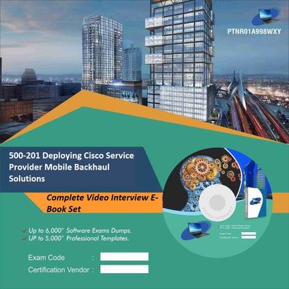 PTNR01A998WXY 500-201 Deploying Cisco Service Provider Mobile Backhaul Solutions Complete Video Interview E-Book Set