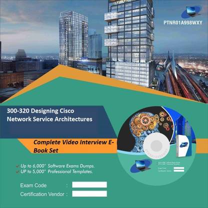 PTNR01A998WXY 300-320 Designing Cisco Network Service Architectures Complete Video Interview E-Book Set