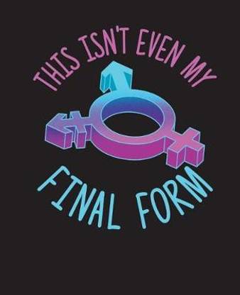 This Isn't Even My Final Form