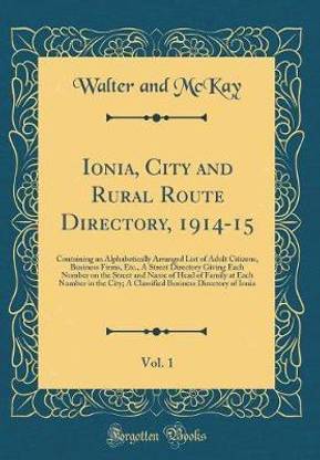 Ionia, City and Rural Route Directory, 1914-15, Vol. 1: Containing an Alphabetically Arranged List of Adult Citizens, Business Firms, Etc., A Street Directory Giving Each Number on the Street and Name of Head of Family at Each Number in the City; A Classi