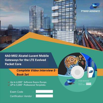 PTNR01A998WXY 4A0-M02 Alcatel-Lucent Mobile Gateways for the LTE Evolved Packet Core Complete Video Interview E-Book Set