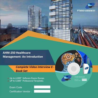 PTNR01A998WXY AHM-250 Healthcare Management: An Introduction Complete Video Interview E-Book Set