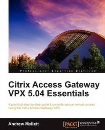 Citrix Access Gateway VPX 5.04 Essentials