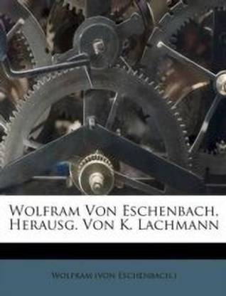 Wolfram Von Eschenbach, Herausg. Von K. Lachmann