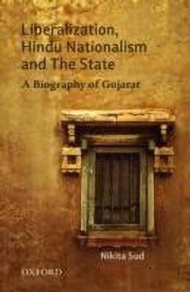 Liberalization, Hindu Nationalism, and the State - A Biography of Gujarat