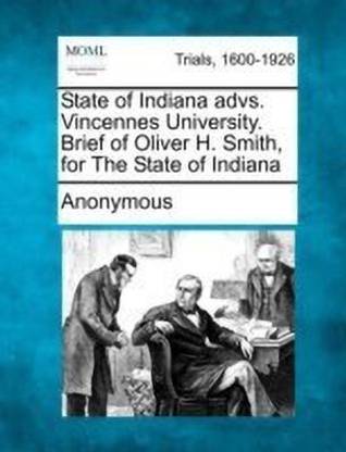 State of Indiana Advs. Vincennes University. Brief of Oliver H. Smith, for the State of Indiana