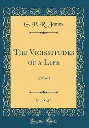 The Vicissitudes of a Life, Vol. 2 of 3: A Novel (Classic Reprint)
