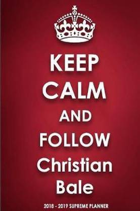 Keep Calm and Follow Christian Bale 2018-2019 Supreme Planner