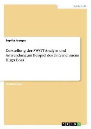 Darstellung der SWOT-Analyse und Anwendung am Beispiel des Unternehmens Hugo Boss