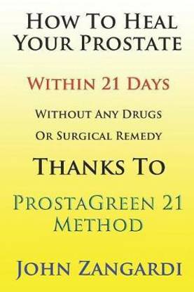 How to Heal Your Prostate Within 21 Days Without Any Drugs or Surgical Remedy Thanks to Prostagreen 21 Method