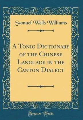 A Tonic Dictionary of the Chinese Language in the Canton Dialect (Classic Reprint)