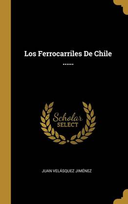Los Ferrocarriles De Chile ......