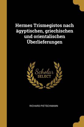 Hermes Trismegistos nach aegyptischen, griechischen und orientalischen UEberlieferungen