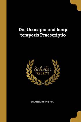 Die Usucapio und longi temporis Praescriptio