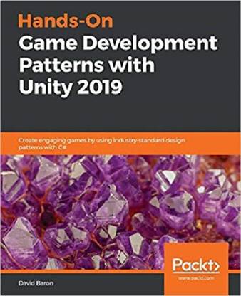 Hands-On Game Development Patterns with Unity 2019