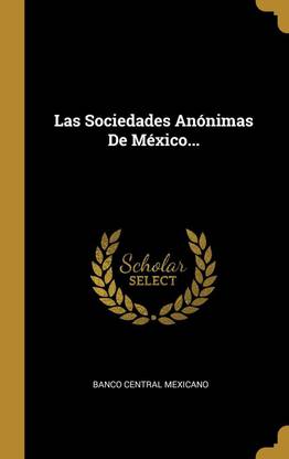 Las Sociedades Anonimas De Mexico...
