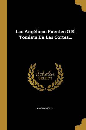 Las Angelicas Fuentes O El Tomista En Las Cortes...