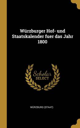 Wurzburger Hof- Und Staatskalender Fuer Das Jahr 1800