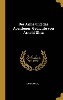 Der Arme und das Abenteuer, Gedichte von Arnold Ulitz