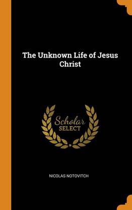 The Unknown Life of Jesus Christ