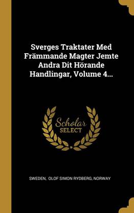 Sverges Traktater Med Frammande Magter Jemte Andra Dit Hoerande Handlingar, Volume 4...