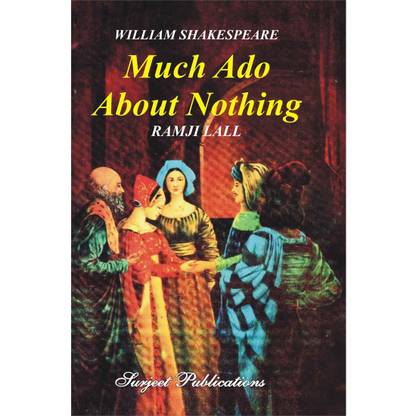 Much Ado About Nothing: William Shakespeare : A Critical Introduction, Complete Text with Paraphrase, Notes, Explanatory Comments and Important Questions with Answers