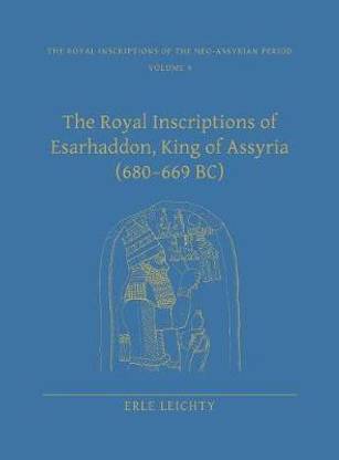The Royal Inscriptions of Esarhaddon, King of Assyria (680-669 BC)