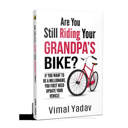 Are You Still Riding Your Grandpa's Bike? : If you want to be a millionaire, you first need update your vehicle