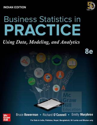 Business Statistics in Practice, Using Data, Modeling, and Analytics