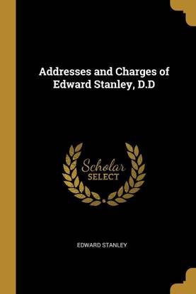 Addresses and Charges of Edward Stanley, D.D