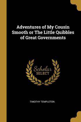 Adventures of My Cousin Smooth or The Little Quibbles of Great Governments
