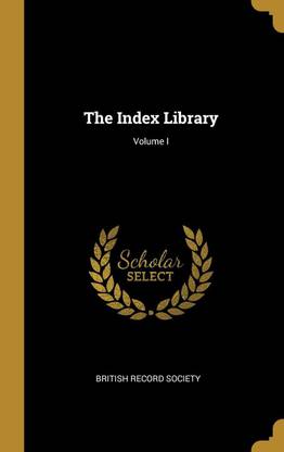 The Index Library; Volume I