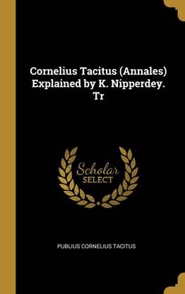 Cornelius Tacitus (Annales) Explained by K. Nipperdey. Tr