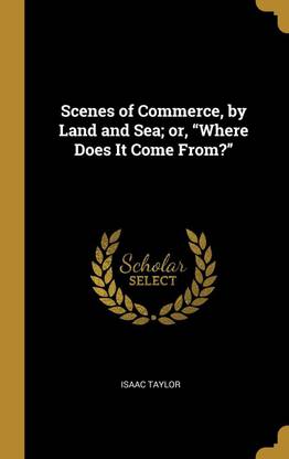 Scenes of Commerce, by Land and Sea; or, Where Does It Come From?
