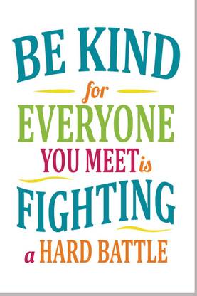 Be Kind, For Everyone You Meet Is Fighting Quote Sticker - MVP-00666 Paper Print