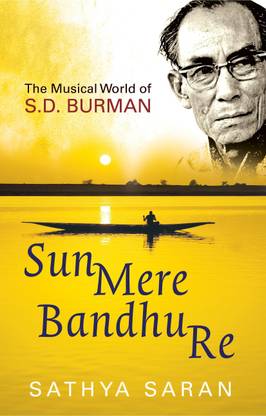 Sun Mere Bandhu Re: The Musical World of SD Burman