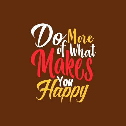 do more of what makes you happy |Motivational Poster|Inspirational Poster|Gym poster|All Time Posters|Technology Poster|Poster About Life|HomeDecorPoster|Poster for Every Room,Office, GYM|sticker paperPrint Paper Print