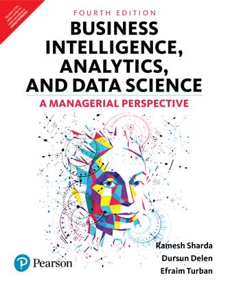 Business Intelligence, Analytics, and Data Science: A Managerial Perspective | Fourth Edition | By Pearson