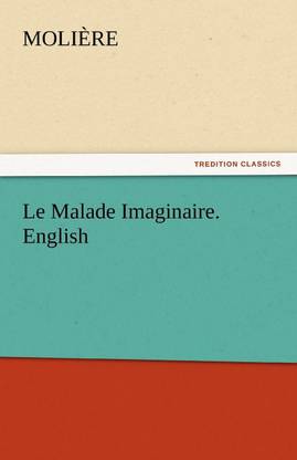 Le Malade Imaginaire. English