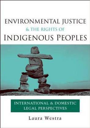 Environmental Justice and the Rights of Indigenous Peoples: International and Domestic Legal Perspectives