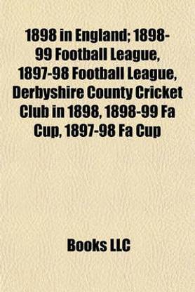 1898 in England; 1898-99 Football League, 1897-98 Football League, Derbyshire County Cricket Club in 1898, 1898-99 Fa Cup, 1897-98 Fa Cup