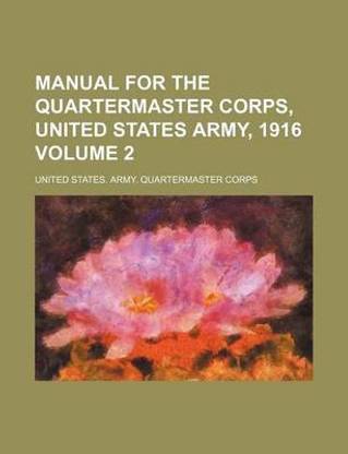 Manual for the Quartermaster Corps, United States Army, 1916 Volume 2