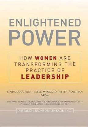 Enlightened Power: How Women Are Transforming the Practice of Leadership