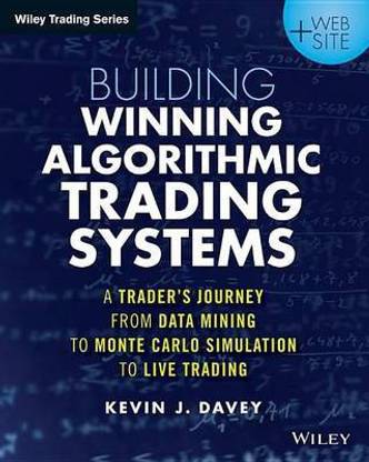 Building Algorithmic Trading Systems: A Trader's Journey from Data Mining to Monte Carlo Simulation to Live Trading
