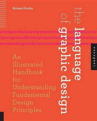 Language of Graphic Design, The: An Illustrated Handbook for Understanding Fundamental Design Principles