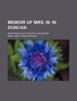 Memoir of Mrs. W. W. Duncan; Being Recollections of a Daughter